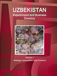 Uzbekistan Export-Import and Business Directory Volume 1 Strategic Information and Contacts - Ibp, Inc.