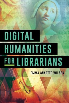 Digital Humanities for Librarians - Wilson, Emma Annette