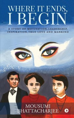 Cover Where It Ends, I Begin: A Story of Motivation, Leadership, Inspiration, True Love and Mankind