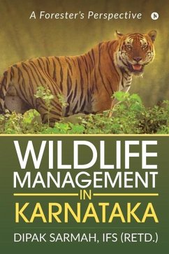 Wildlife Management in Karnataka: A Forester's Perspective - Dipak Sarmah, Ifs (Retd ).