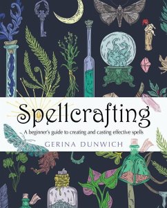 Spellcrafting: A Beginner's Guide to Creating and Casting Effective Spells - Dunwich, Gerina (Gerina Dunwich)