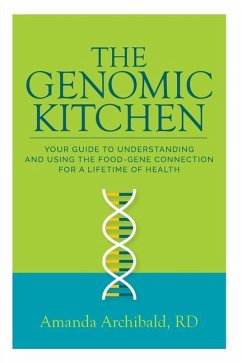 The Genomic Kitchen: Your Guide To Understanding And Using The Food-Gene Connection For A Lifetime Of Health - Archibald, Amanda