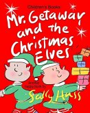 Mr. Getaway and the Christmas Elves: (Adorable, Rhyming Bedtime Story/Picture Book for Beginner Readers About Working Happily and Giving Freely, Ages