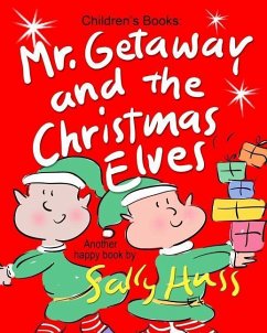 Mr. Getaway and the Christmas Elves: (Adorable, Rhyming Bedtime Story/Picture Book for Beginner Readers About Working Happily and Giving Freely, Ages - Huss, Sally