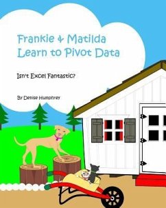 Frankie & Matilda Learn to Pivot Data: Isn't Excel Fantastic? - Humphrey, Denise Marie