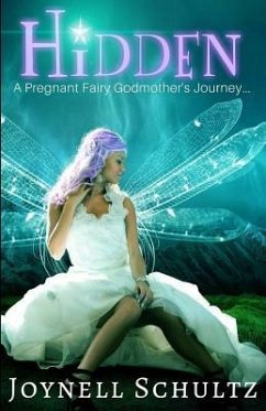 Hidden: A Pregnant Fairy Godmother's Journey... - Schultz, Joynell