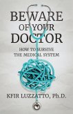 Beware of Your Doctor: How to Survive the Medical System