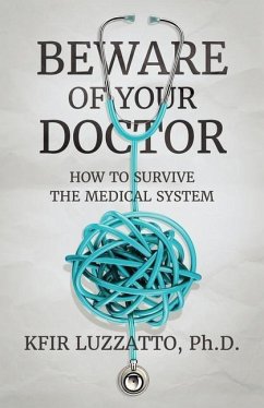 Beware of Your Doctor: How to Survive the Medical System - Luzzatto, Kfir