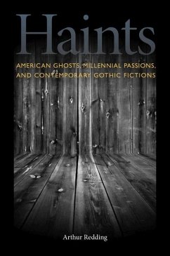 Haints: American Ghosts, Millennial Passions, and Contemporary Gothic Fictions - Redding, Arthur F.