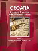 Croatia Investment, Trade Laws and Regulations Handbook Volume 1 Strategic Information and Basic Laws