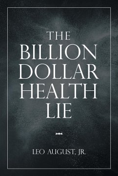 The Billion Dollar Health Lie - August Jr., Leo
