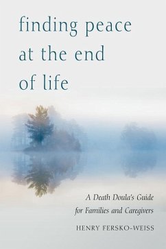 Finding Peace at the End of Life: A Death Doula's Guide for Families and Caregivers - Fersko-Weiss, Henry