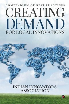 Creating Demand for Local Innovations: Compendium of Best Practices - Indian Innovators Association