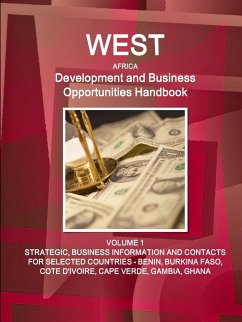 West Africa Development and Business Opportunities Handbook VOLUME 1 STRATEGIC, BUSINESS INFORMATION AND CONTACTS FOR SELECTED COUNTRIES - BENIN, BURKINA FASO, COTE D'IVOIRE, CAPE VERDE, GAMBIA, GHANA - Ibp, Inc.