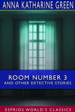 Room Number 3 and Other Detective Stories (Esprios Classics) - Green, Anna Katharine