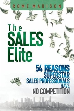 The Sales Elite: 54 Reasons Superstar Sales Professionals Have No Competition - Madison, Rome