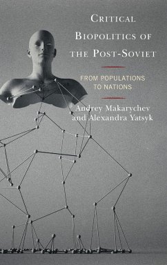 Critical Biopolitics of the Post-Soviet - Makarychev, Andrey; Yatsyk, Alexandra