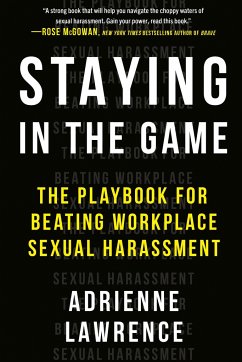 Staying in the Game: The Playbook for Beating Workplace Sexual Harassment - Lawrence, Adrienne