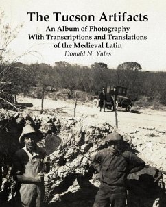 The Tucson Artifacts: An Album of Photography with Transcriptions and Translations of the Medieval Latin - Yates, Donald N.