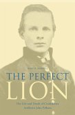 The Perfect Lion: The Life and Death of Confederate Artillerist John Pelham
