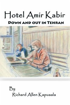 Hotel Amir Kabir: Down and out in Tehran - Kapuaala, Richard Allen