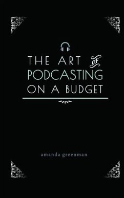 The Art of Podcasting on a Budget - Greenman, Amanda