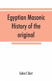 Egyptian masonic history of the original and unabridged ancient and Ninety-six (96 ¿) Degree Rite of Memphis for the instruction and government of the craft