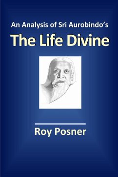 An Analysis of Sri Aurobindo's The Life Divine - Posner, Roy