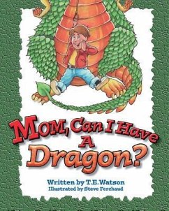 Mom Can I Have a Dragon? - Watson, T. E.