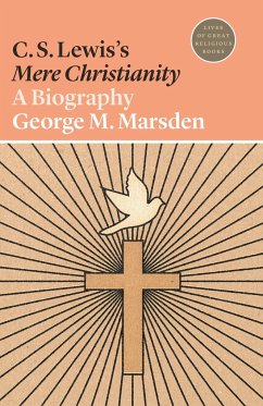 C. S. Lewis's Mere Christianity - Marsden, George M