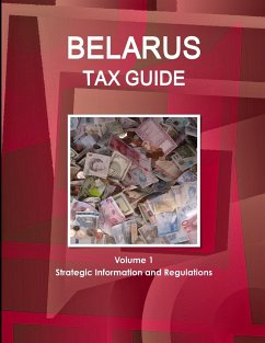 Belarus Tax Guide Volume 1 Strategic Information and Regulations - IBP. Inc.
