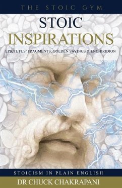 Stoic Inspirations: Epictetus' Fragments, Golden Sayings & Enchiridion - Chakrapani, Chuck