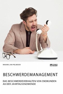 Beschwerdemanagement. Das Beschwerdeverhalten von Endkunden ab der Jahrtausendwende - Pielmeier, Maximilian