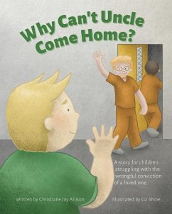Why Can't Uncle Come Home?: A story for children struggling with the wrongful conviction of a loved one - Allison, Christiane Joy