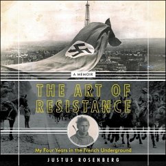 The Art of Resistance: My Four Years in the French Underground: A Memoir - Rosenberg, Justus