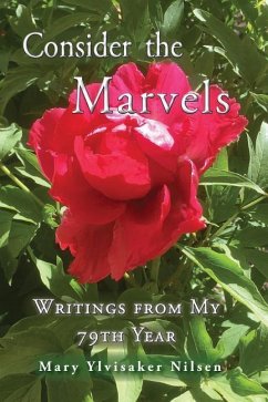 Consider the Marvels: Writings from My 79th Year - Nilsen, Mary Ylvisaker