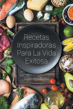 Recetas Inspiradoras Para La Vida Exitosa - Abello, Guillermo