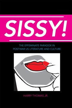 Sissy!: The Effeminate Paradox in Postwar Us Literature and Culture - Thomas, Harry
