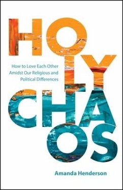 Holy Chaos: Creating Connections in Divisive Times - Henderson, Amanda