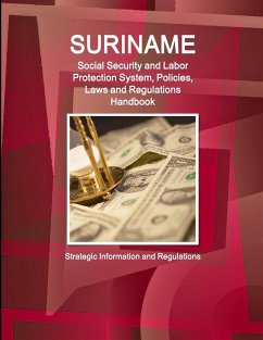 Suriname Social Security and Labor Protection System, Policies, Laws and Regulations Handbook - Strategic Information and Regulations - IBP. Inc.