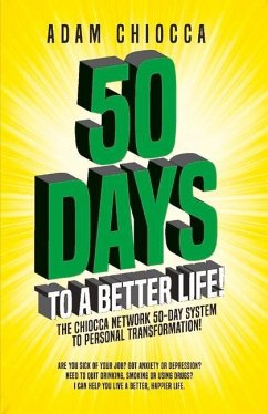 50 Days to a Better Life!: The Chiocca Network 50-Day System to Personal Transformation! - Chiocca, Adam