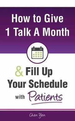 How to Give Just 1 Talk a Month and Fill Up Your Schedule with Patients - Yen, Chen