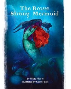 The Brave Strong Mermaid: A delightful rewrite of the Little Mermaid fairy tale - Moore, Hilary F.