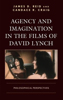 Agency and Imagination in the Films of David Lynch - Reid, James D.; Craig, Candace R.