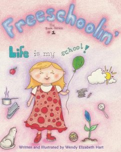 Freeschoolin': Life Is My School! - Hart, Wendy Elizabeth