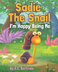 Sadie The Snail: I'm Happy Being Me - Bertram, E. E.