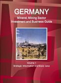 Germany Mineral, Mining Sector Investment and Business Guide Volume 1 Strategic Information and Basic Laws