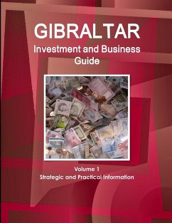 Gibraltar Investment and Business Guide Volume 1 Strategic and Practical Information - IBP. Inc.