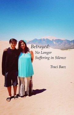 Betrayed: No Longer Suffering in Silence - Baez, Traci Kathleen