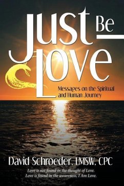 Just Be Love: Messages on the Spiritual and Human Journey - Schroeder Lmsw Cpc, David